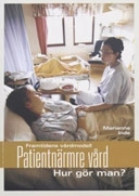 Patientnärmre vård - hur gör man? : framtidens vårdmodell; Marianne Inde; 2006