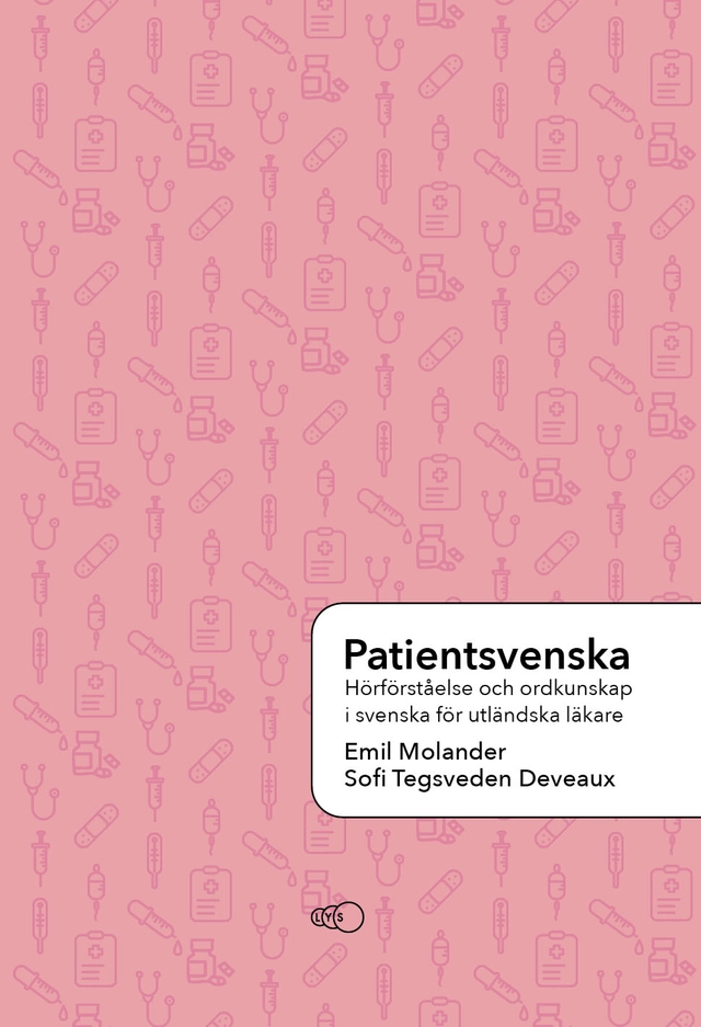 Patientsvenska: Hörförståelse och ordkunskap för utländsk vårdpersonal; Emil Molander, Sofi Tegsveden Deveaux; 2023