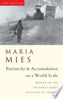 Patriarchy and accumulation on a world scale : women in the international division of labour; Maria Mies; 1998