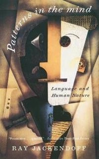 Patterns in the mind : language and human nature; Ray S Jackendoff; 1994