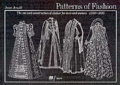 Patterns of fashion : the cut and construction of clothes for men and women c1560-1620; Janet Arnold; 1985