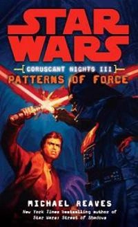 Patterns of Force: Star Wars Legends (Coruscant Nights, Book III); Michael Reaves; 2009