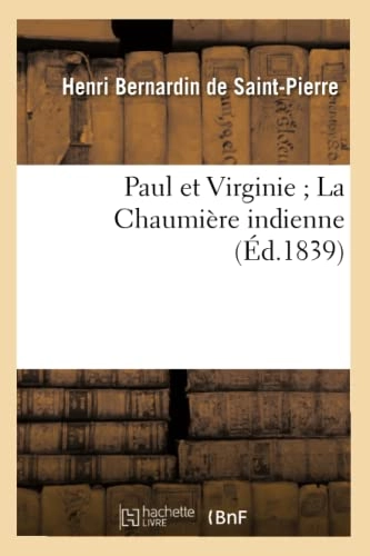 Paul Et Virginie La Chaumière Indienne (Éd.1839); Henri Bernardin De Saint-Pierre, Bernardin De St Pierre H; 2013