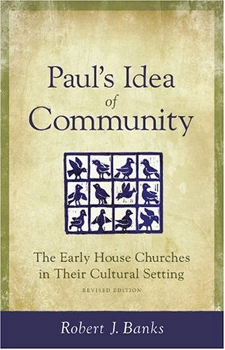 Paul's idea of community : the early house churches in their historical setting; Robert J. Banks; 1998