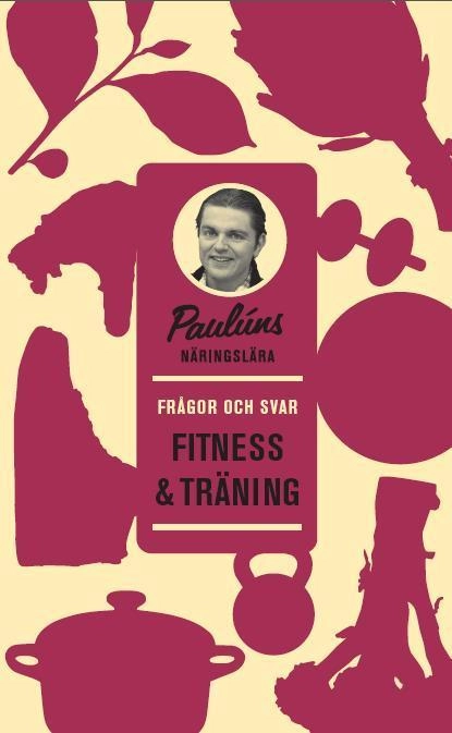 Paulúns näringslära : Frågor och svar Fitness & Träning; Fredrik Paulún; 2012