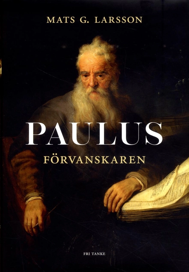 Paulus : förvanskaren; Mats G. Larsson; 2016