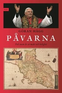 Påvarna : två tusen år av makt och helighet; Göran Hägg; 2006