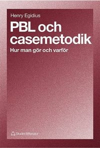 PBL och casemetodik - Hur man gör och varför; Henry Egidius; 1999