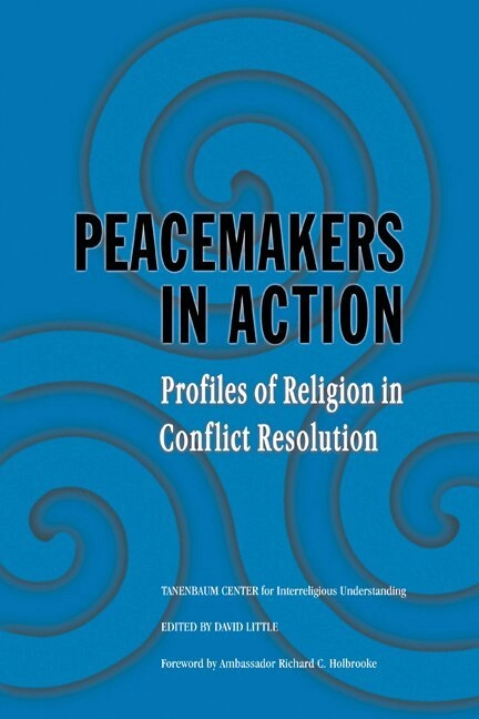 Peacemakers in action : profiles of religion in conflict resolution; David Little; 2007
