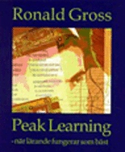 Peak learning : när lärande fungerar som bäst : skapa ditt eget livslånga utbildningsprogra; Ronald Gross; 2000
