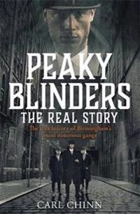 Peaky Blinders : the real story  : the true history of Birmingham's most notorious gangs; Carl Chinn; 2019