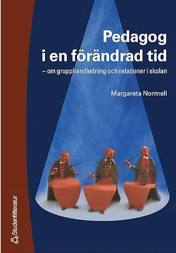 Pedagog i en förändrad tid - om grupphandledning och relationer i skolan; Margareta Normell; 2002