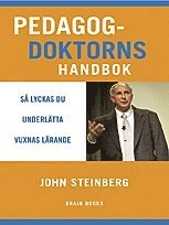 Pedagogdoktorns handbok : så lyckas du underlätta vuxnas lärande; John M Steinberg; 2006