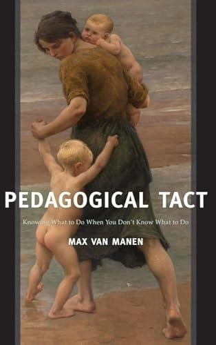 Pedagogical tact : knowing what to do when you don't know what to do; Max Van Manen; 2015