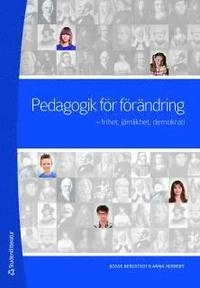 Pedagogik för förändring : frihet, jämlikhet, demokrati; Bosse Bergstedt, Anna Herbert; 2011