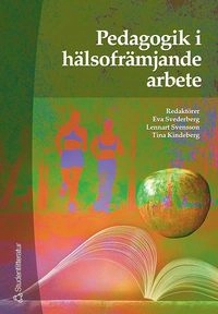 Pedagogik i hälsofrämjande arbete; Eva Svederberg, Lennart Svensson, Tina Kindeberg, Birgitta Forsman, Birgit Hansson, Rolf Lander, Kerstin Liljedahl, Per-Erik Liss, Ewy Olander, Ulf Olsson, Jane Springett, Anita Wester; 2001