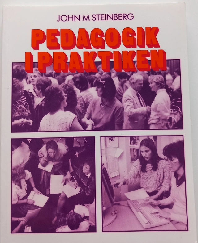 Pedagogik i praktiken : pedagogdoktorns råd till utbildare; John M. Steinberg; 1990
