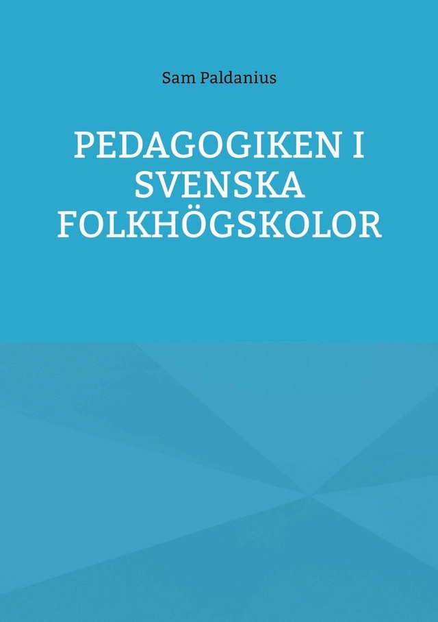Pedagogiken i svenska folkhögskolor; Sam Paldanius; 2024