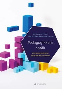 Pedagogikkens språk : kunnskapsformer i pedagogikkvitenskap; Herner Sæverot, Tobias Werler, Herner Sæverot, Tobias Werler; 2017
