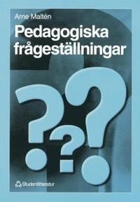 Pedagogiska frågeställningar : – en introduktion till pedagogiken; Arne Maltén; 1997
