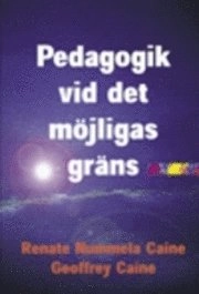 Pedagogiska Ledarskapet. D. 1: Pedagogik Vid det Möjligas Gräns; Renate Nummela Caine, GEOFFREY CAINE; 1999