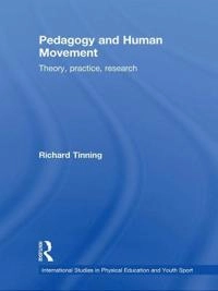 Pedagogy and human movement : theory, practice, research; Richard Tinning; 2010