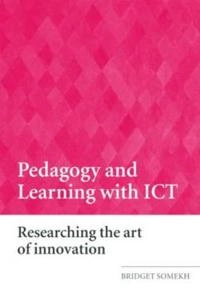 Pedagogy and learning with ICT : researching the art of innovation; Bridget Somekh; 2007