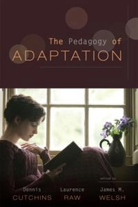 Pedagogy of Adaptation; Dennis Cutchins, Laurence Raw, James M Welsh; 2010