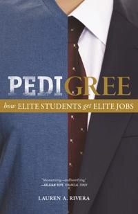 Pedigree : how elite students get elite jobs; Lauren A. Rivera; 2016