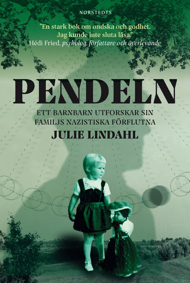 Pendeln : ett barnbarn utforskar sin familjs nazistiska förflutna; Julie Lindahl; 2019