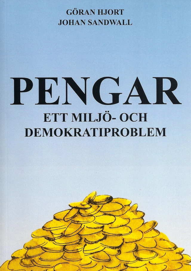 Pengar ett miljö och demokratiproblem; Johan Sandwall, Göran Hjort; 2010