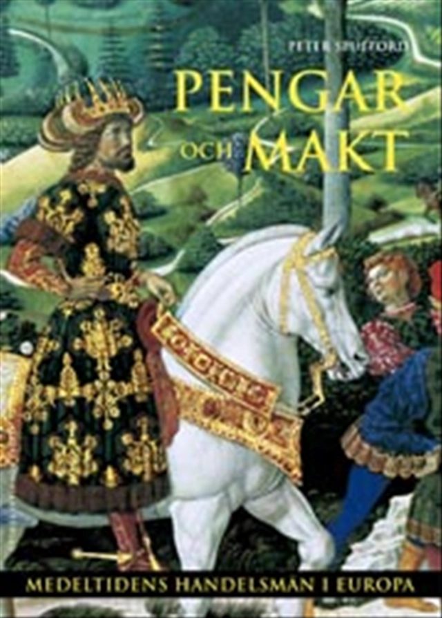 Pengar och makt : medeltidens handelsmän i Europa; Peter Spufford; 2003