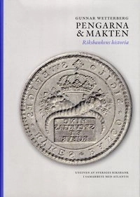 Pengarna och makten : riksbankens historia; Gunnar Wetterberg; 2009