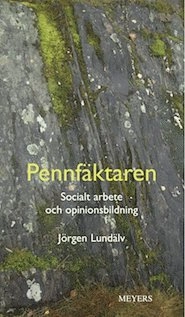 Pennfäktaren : socialt arbete och opinionsbildning; Jörgen Lundälv; 2013