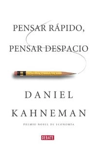 Pensar rápido, pensar despacio; Daniel. Kahneman; 2012