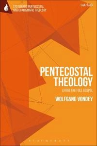Pentecostal theology : living the full gospel; Wolfgang Vondey; 2018