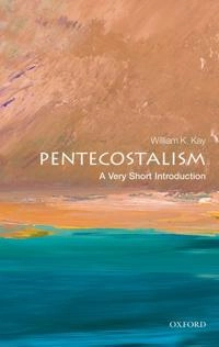Pentecostalism : a very short introduction; William K. Kay; 2011