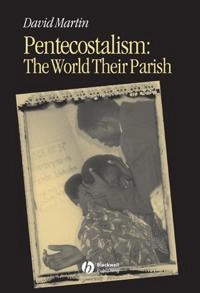 Pentecostalism - the world their parish; David Martin; 2001