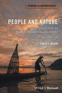 People and Nature: An Introduction to Human Ecological Relations; Emilio F. Moran; 2016