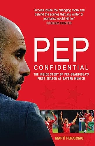Pep confidential : inside Pep Guardiola's first season at Bayern Munich; Martí Perarnau; 2014