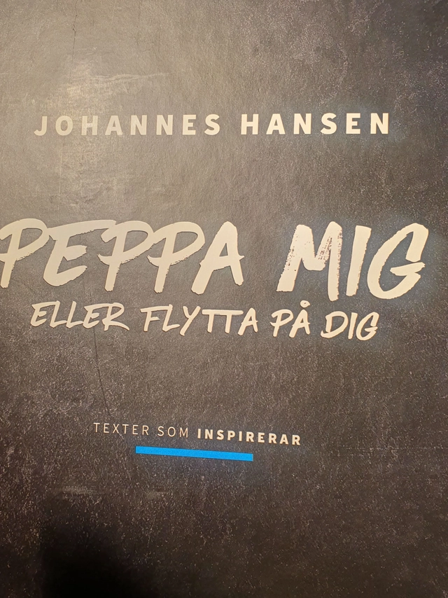 Peppa mig eller flytta på dig : texter som inspirerar; Johannes Hansen; 2021
