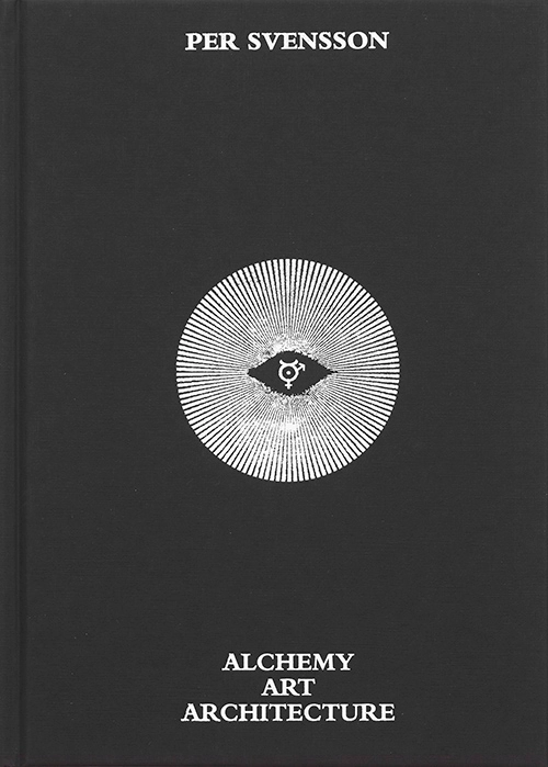Per Svensson : Alchemy Art Architecture; Emilia Rosenqvist, John Petter Nilsson, Mariangela Mendez Prencke, Thomas Millroth, Lena Boethius, Magnus Haglund, Anders Wilhelmson, Magnus Nygren, Linus Kuhlin; 2018