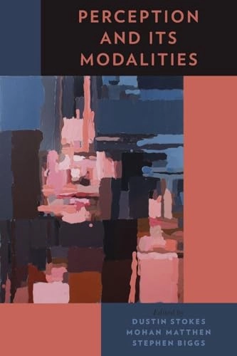 Perception and its modalities; Dustin Stokes; 2015