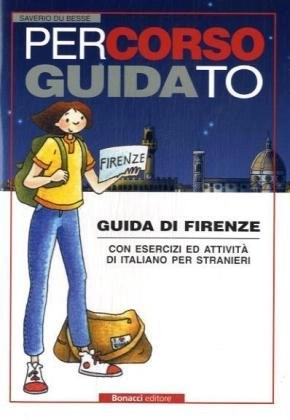 Percorso guidato : guida di Firenze : con esercizi ed attività di italiano per stranieri; Saverio Du Bessé; 2000