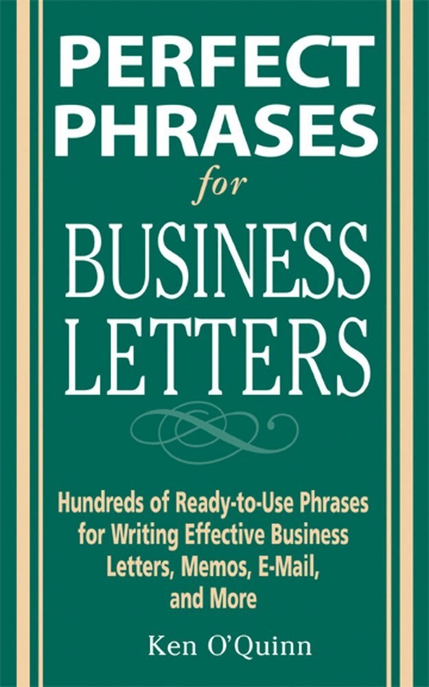 Perfect Phrases for Business Letters; Ken O'Quinn; 2005