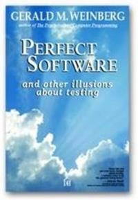 Perfect software : and other illusions about testing; Gerald M. Weinberg; 2008