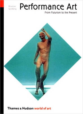 Performance art : from futurism to the present; RoseLee Goldberg; 2001