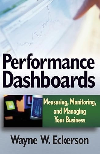 Performance Dashboards: Measuring, Monitoring, and Managing Your Business; Wayne W.Eckerson; 2005