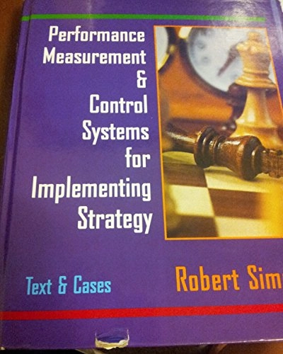 Performance measurement & control systems for implementing strategy : text & cases; Robert Simons; 2000