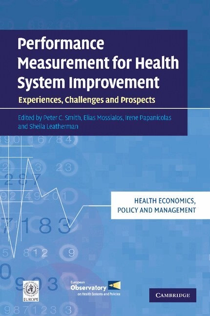 Performance measurement for health system improvement : experiences, challenges and prospects; Peter Smith; 2009